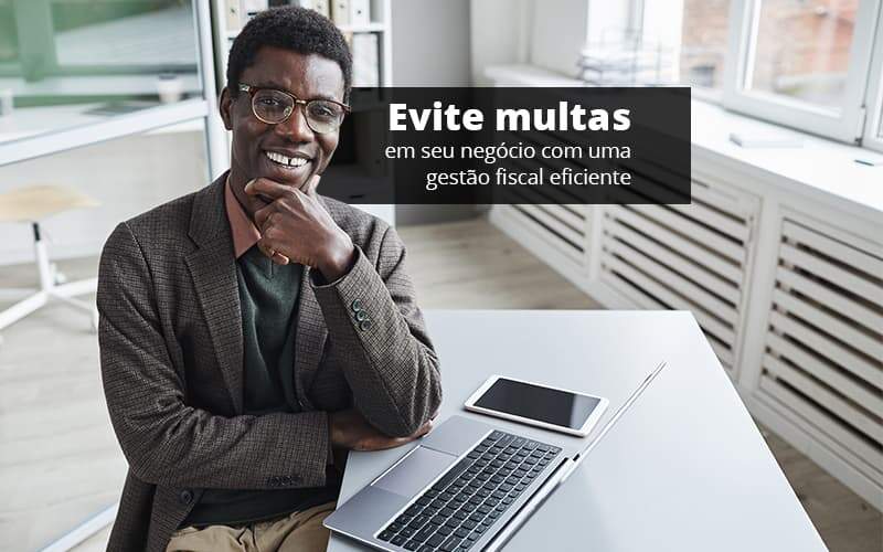 Evite Multas Em Seu Negocio Com Uma Gestao Fiscal Eficiente Post 1 Organização Contábil Lawini - Contabilidade em Dores do Indaiá - MG | Melo Contabilidade Consultiva